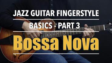 Jazz Guitar Fingerstyle - Basics - Part 3 - Bossa Nova Rhythm Patterns